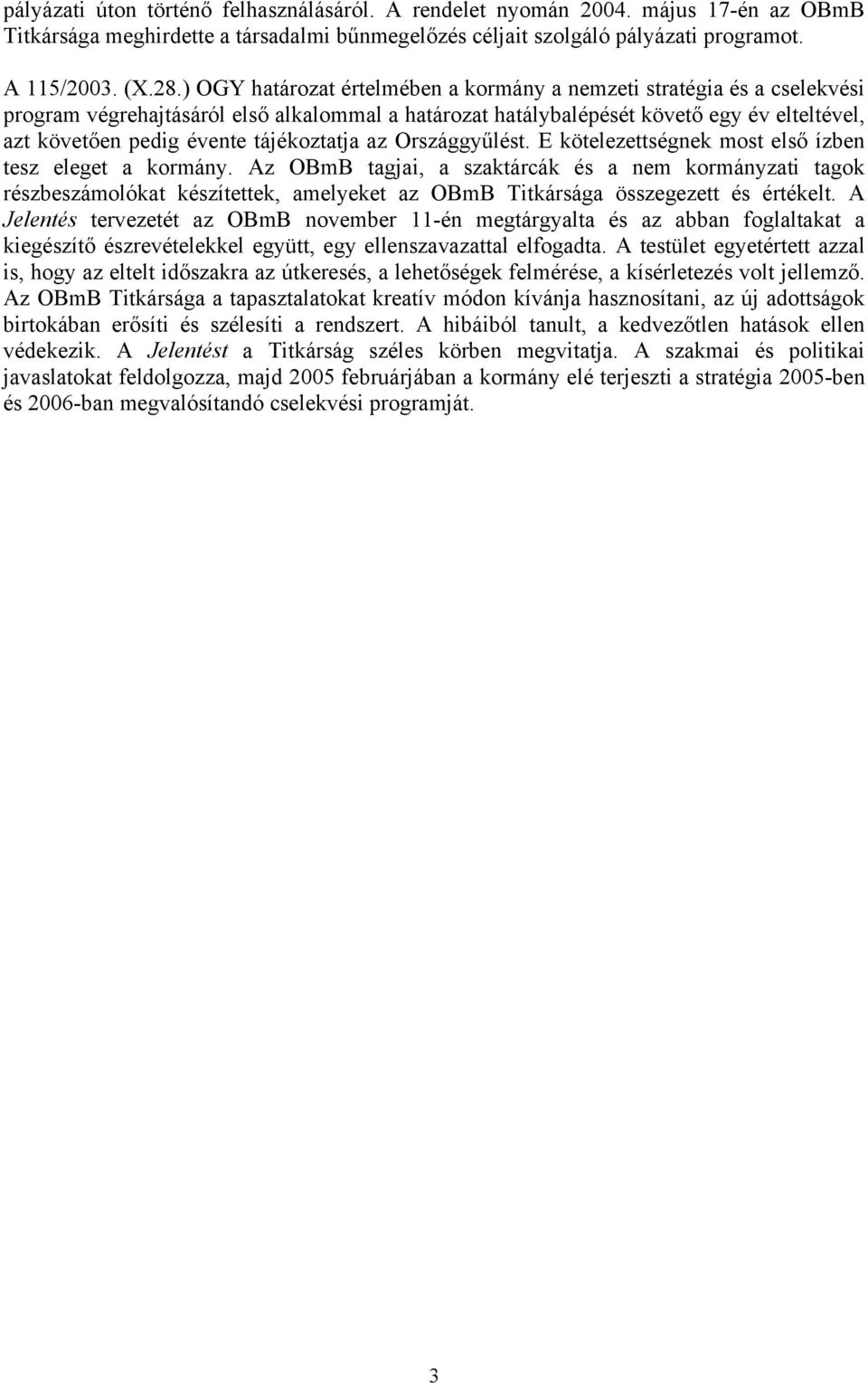 tájékoztatja az Országgyűlést. E kötelezettségnek most első ízben tesz eleget a kormány.