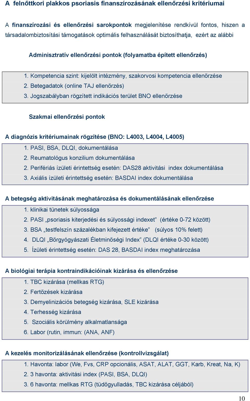 Kompetencia szint: kijelölt intézmény, szakorvosi kompetencia ellenőrzése 2. Betegadatok (online TAJ ellenőrzés) 3.