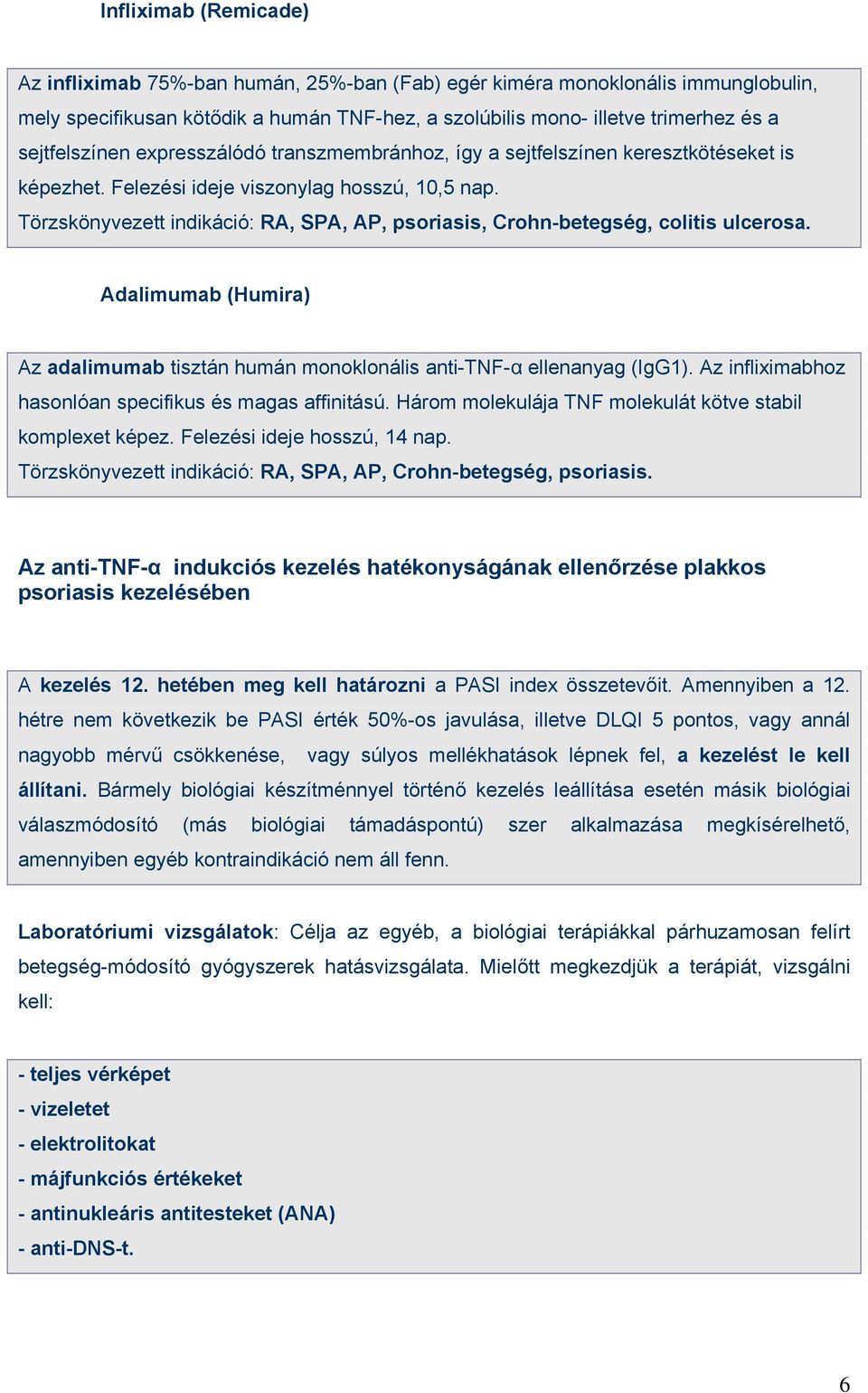 Törzskönyvezett indikáció: RA, SPA, AP, psoriasis, Crohn-betegség, colitis ulcerosa. Adalimumab (Humira) Az adalimumab tisztán humán monoklonális anti-tnf-α ellenanyag (IgG1).