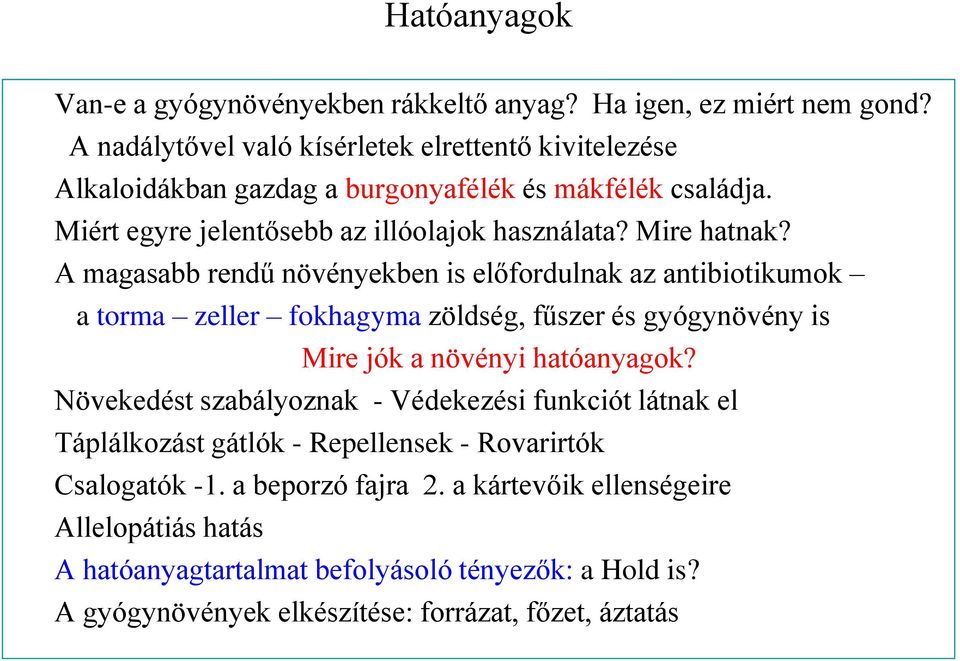 A magasabb rendű növényekben is előfordulnak az antibiotikumok a torma zeller fokhagyma zöldség, fűszer és gyógynövény is Mire jók a növényi hatóanyagok?