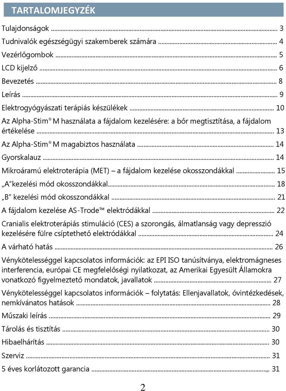 .. 14 Mikroáramú elektroterápia (MET) a fájdalom kezelése okosszondákkal... 15 A kezelési mód okosszondákkal... 18 B kezelési mód okosszondákkal... 21 A fájdalom kezelése AS-Trode elektródákkal.