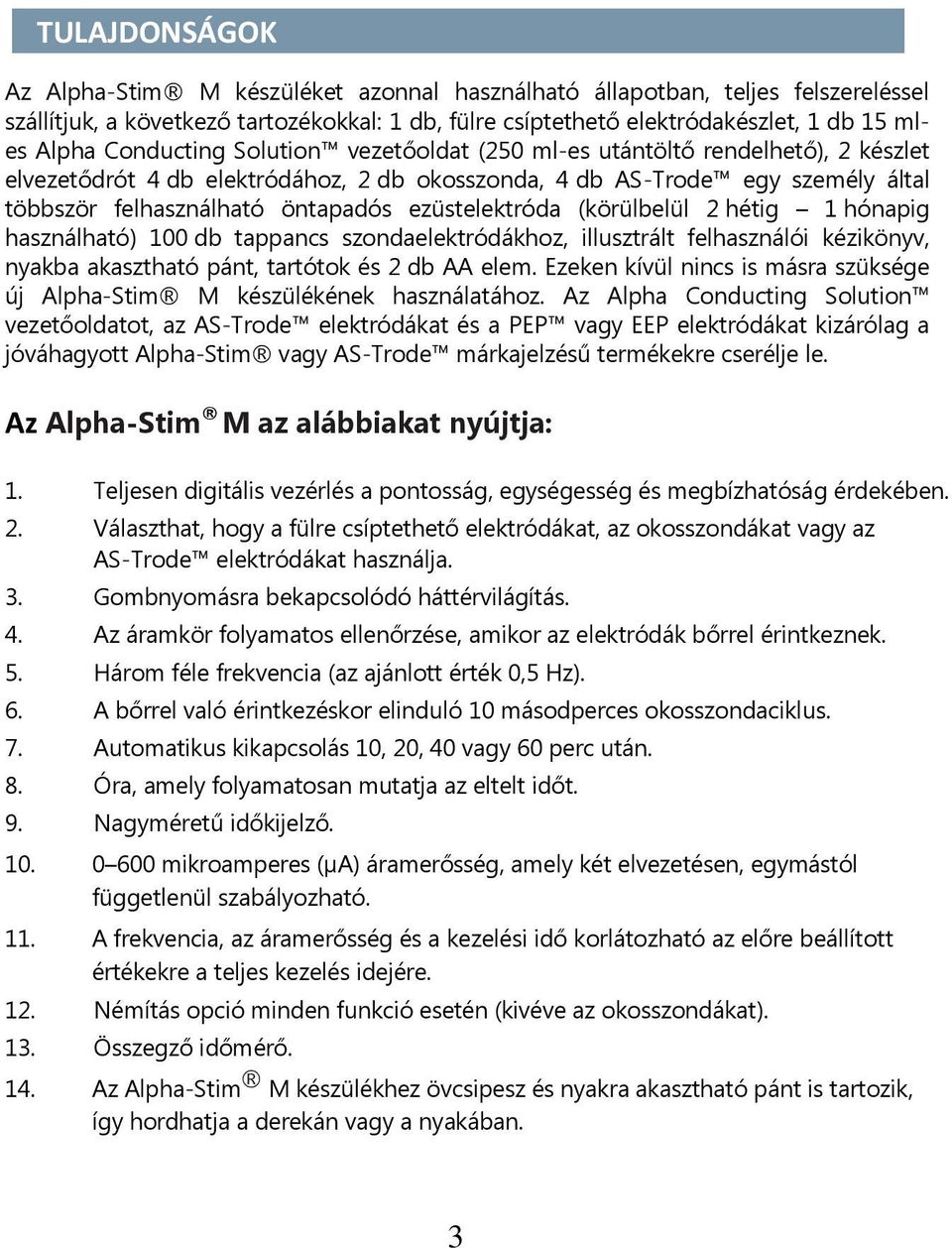 ezüstelektróda (körülbelül 2 hétig 1 hónapig használható) 100 db tappancs szondaelektródákhoz, illusztrált felhasználói kézikönyv, nyakba akasztható pánt, tartótok és 2 db AA elem.