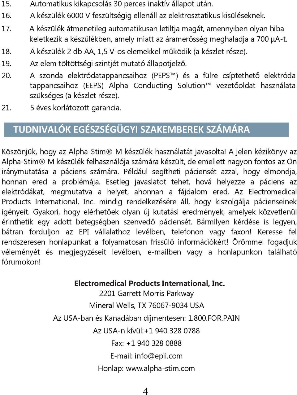 A készülék 2 db AA, 1,5 V-os elemekkel működik (a készlet része). 19. Az elem töltöttségi szintjét mutató állapotjelző. 20.