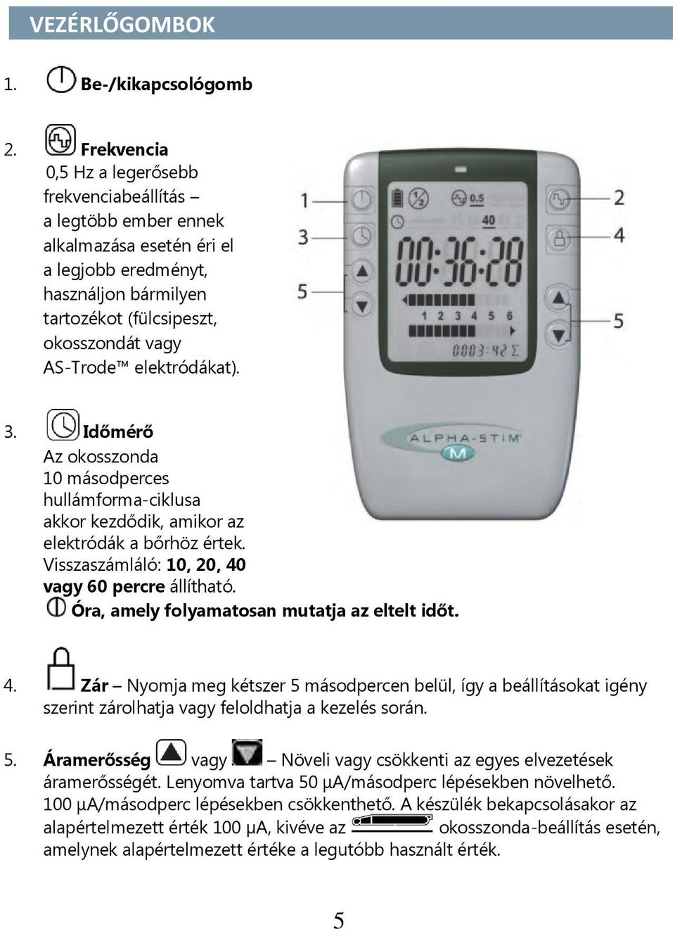 elektródákat). 3. Időmérő Az okosszonda 10 másodperces hullámforma-ciklusa akkor kezdődik, amikor az elektródák a bőrhöz értek. Visszaszámláló: 10, 20, 40 vagy 60 percre állítható.