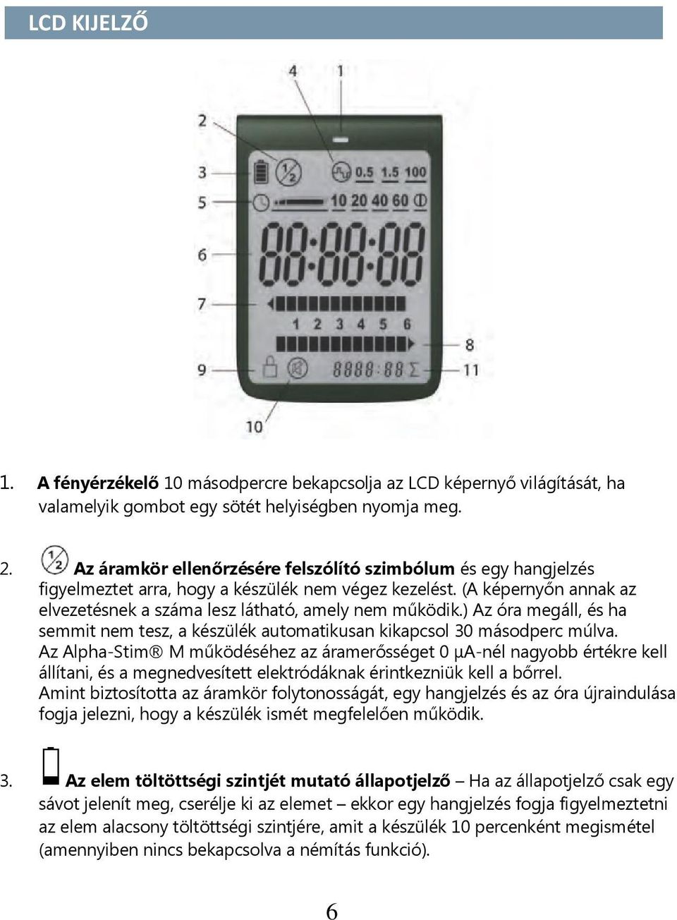 ) Az óra megáll, és ha semmit nem tesz, a készülék automatikusan kikapcsol 30 másodperc múlva.