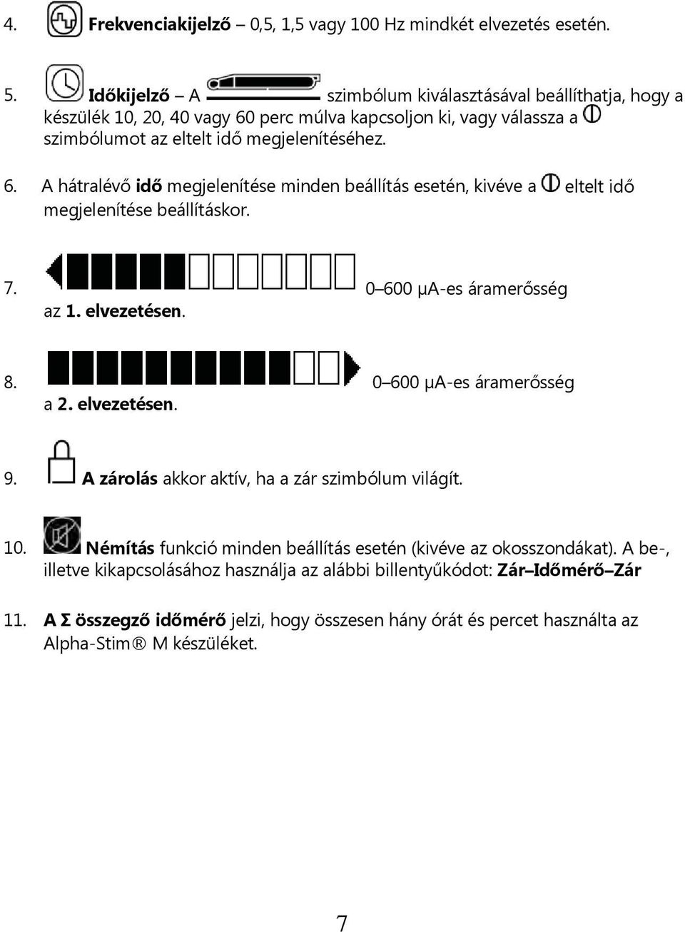 perc múlva kapcsoljon ki, vagy válassza a szimbólumot az eltelt idő megjelenítéséhez. 6.