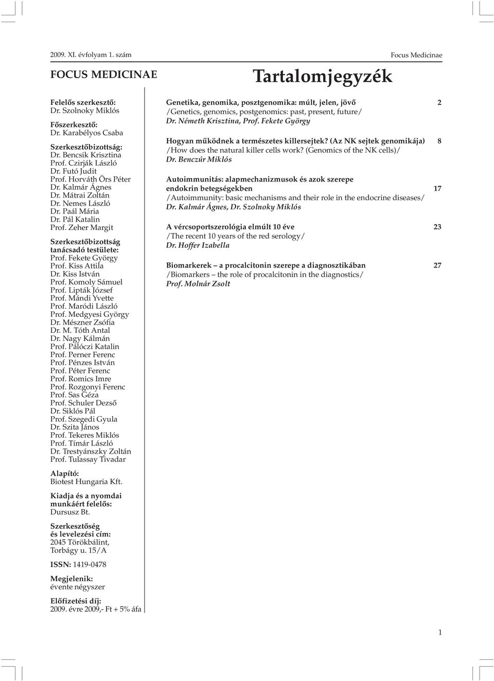 Komoly Sámuel Prof. Lipták József Prof. Mándi Yvette Prof. Maródi László Prof. Medgyesi György Dr. Mészner Zsófia Dr. M. Tóth Antal Dr. Nagy Kálmán Prof. Pálóczi Katalin Prof. Perner Ferenc Prof.