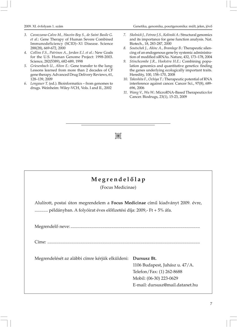 : Gene transfer to the lung: Lessons learned from more than 2 decades of CF gene therapy. Advanced Drug Delivery Reviews, 61, 128 139, 2009 6. Lengauer T. (ed.). Bioinformatics from genomes to drugs.