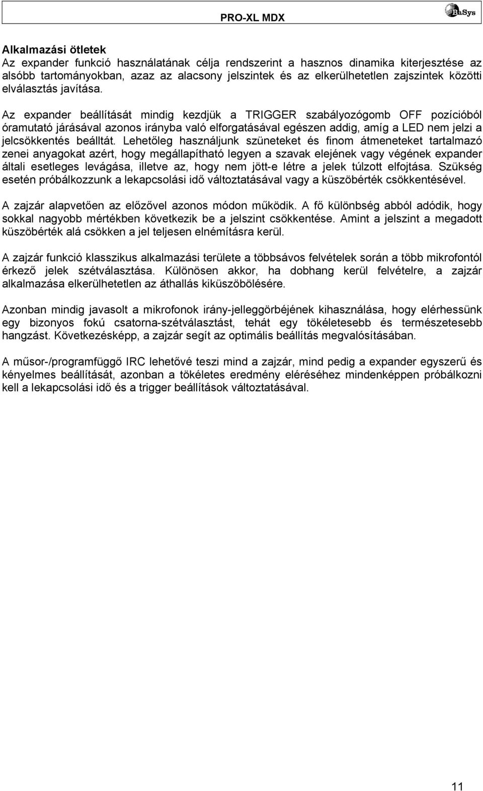 Az expander beállítását mindig kezdjük a TRIGGER szabályozógomb OFF pozícióból óramutató járásával azonos irányba való elforgatásával egészen addig, amíg a LED nem jelzi a jelcsökkentés beálltát.