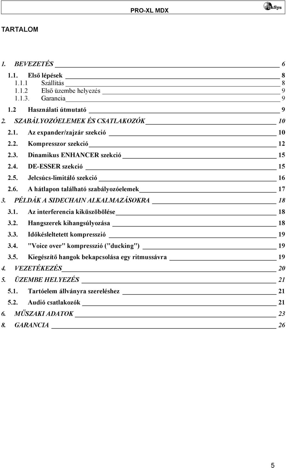 PÉLDÁK A SIDECHAIN ALKALMAZÁSOKRA 18 3.1. Az interferencia kiküszöbölése 18 3.2. Hangszerek kihangsúlyozása 18 3.3. Időkésleltetett kompresszió 19 3.4.