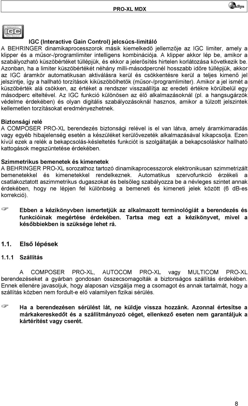 Azonban, ha a limiter küszöbértékét néhány milli-másodpercnél hosszabb időre túllépjük, akkor az IGC áramkör automatikusan aktiválásra kerül és csökkentésre kerül a teljes kimenő jel jelszintje, így