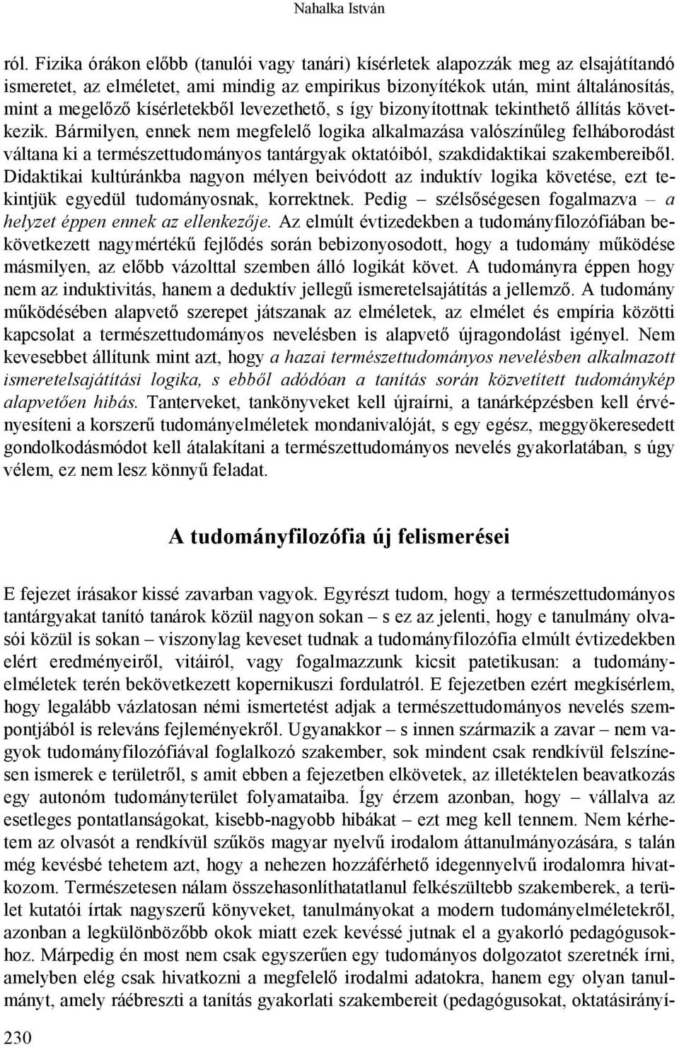 kísérletekből levezethető, s így bizonyítottnak tekinthető állítás következik.