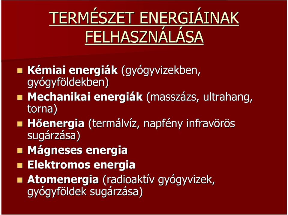 torna) Hőenergia (termálv lvíz, napfény ny infravörös sugárz rzása) Mágneses