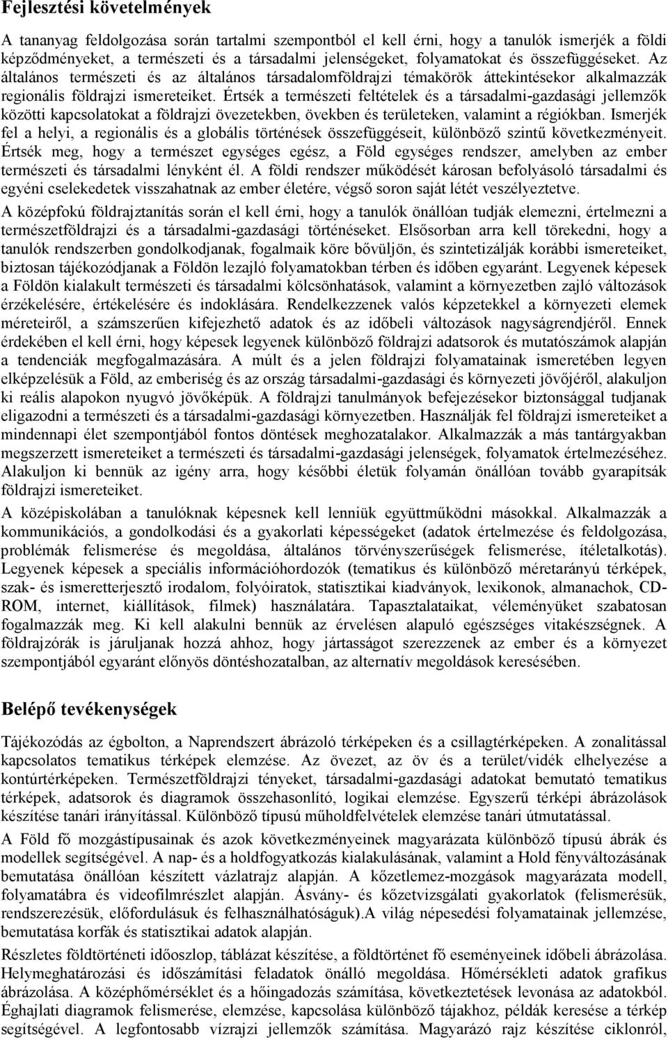 Értsék a természeti feltételek és a társadalmi-gazdasági jellemzık közötti kapcsolatokat a földrajzi övezetekben, övekben és területeken, valamint a régiókban.