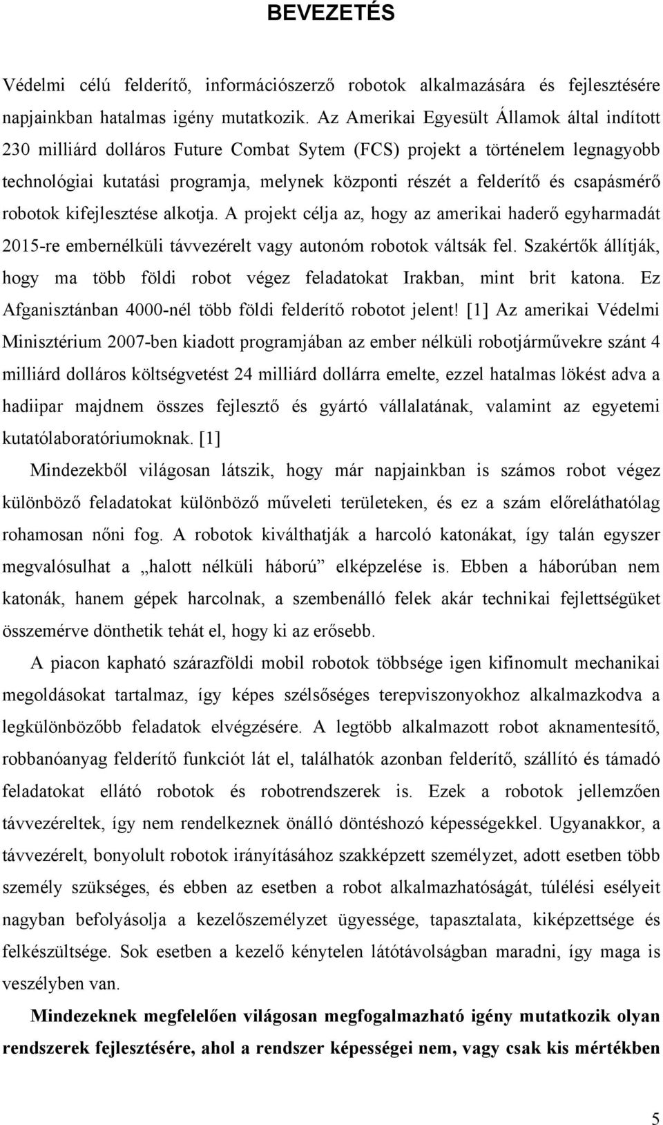 csapásmérő robotok kifejlesztése alkotja. A projekt célja az, hogy az amerikai haderő egyharmadát 215-re embernélküli távvezérelt vagy autonóm robotok váltsák fel.