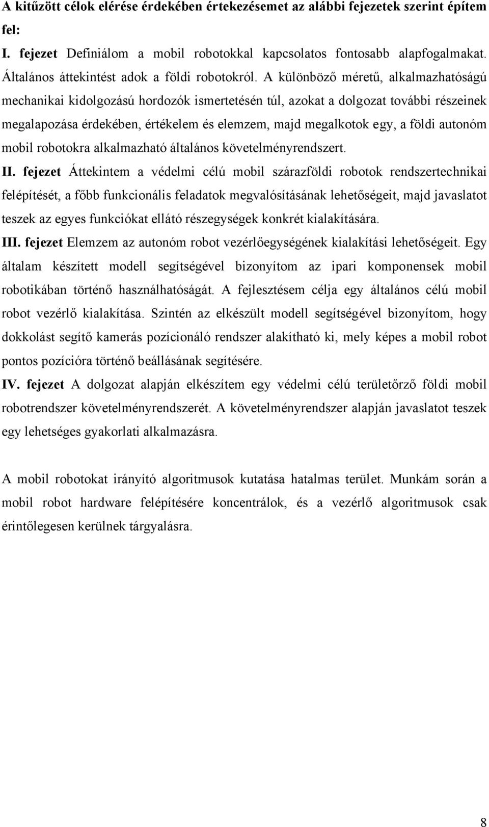 A különböző méretű, alkalmazhatóságú mechanikai kidolgozású hordozók ismertetésén túl, azokat a dolgozat további részeinek megalapozása érdekében, értékelem és elemzem, majd megalkotok egy, a földi