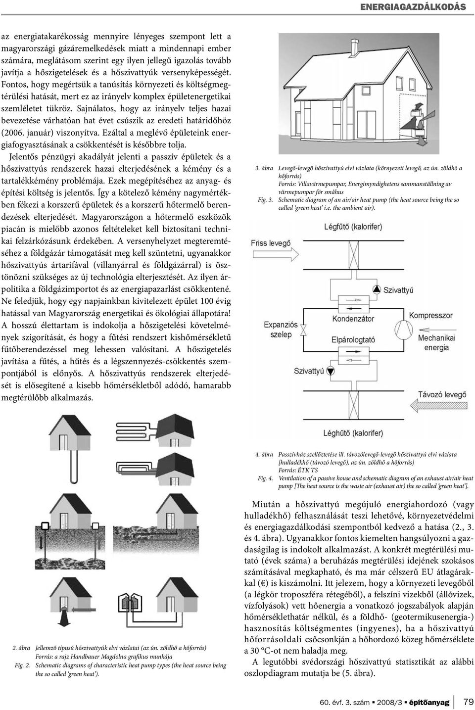 Sajnálatos, hogy az irányelv teljes hazai bevezetése várhatóan hat évet csúszik az eredeti határidőhöz (2006. január) viszonyítva.