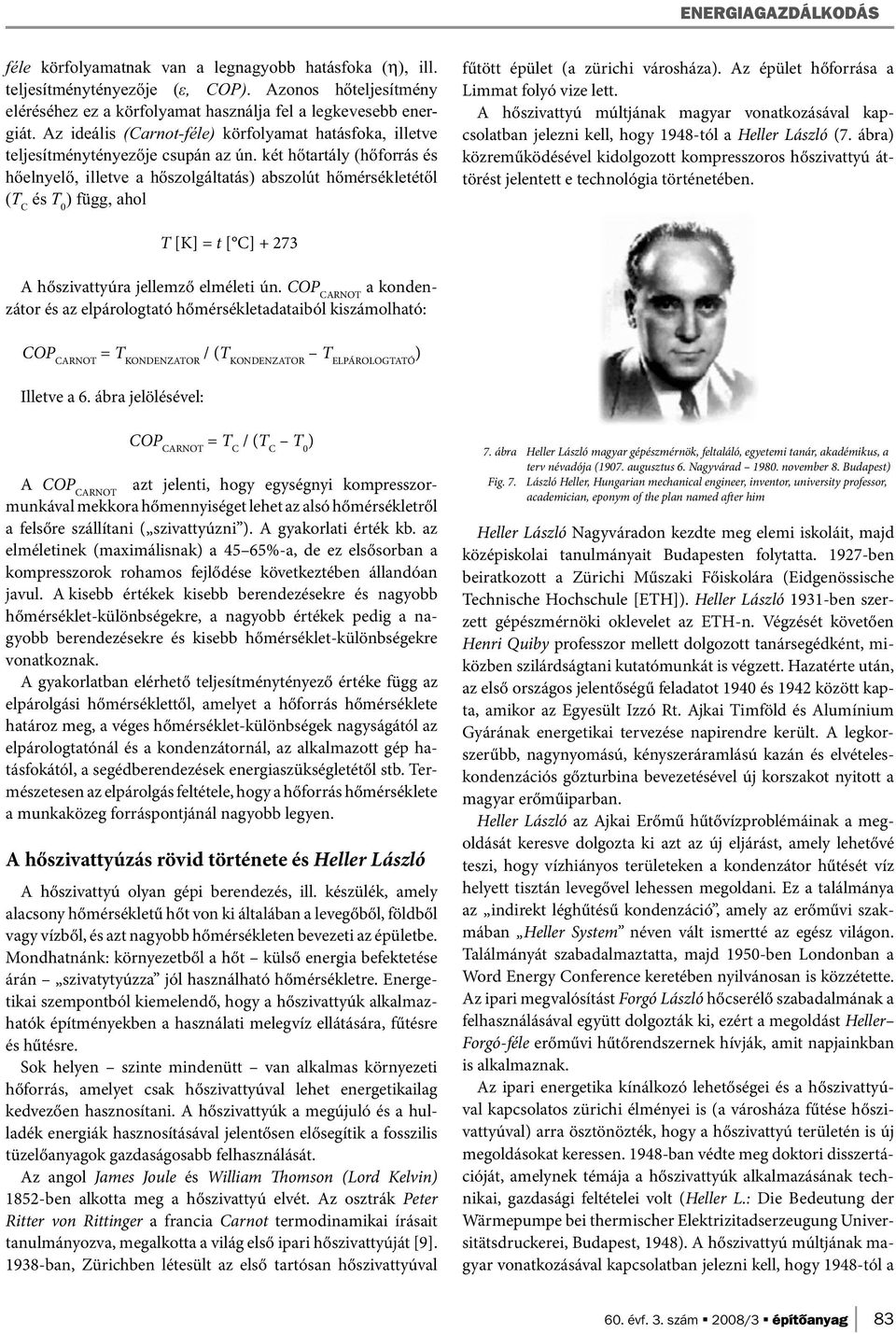 két hőtartály (hőforrás és hőelnyelő, illetve a hőszolgáltatás) abszolút hőmérsékletétől (T C és T 0 ) függ, ahol fűtött épület (a zürichi városháza). Az épület hőforrása a Limmat folyó vize lett.