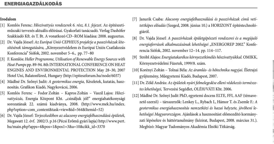 Vajda József: Az Európai Unió CEPHEUS projektje a passzívházak létesítésének támogatására, Környezetvédelem és Európai Uniós Csatlakozás Konferencia Siófok, 2002. november 5 6., pp. 77 80 [3] F.