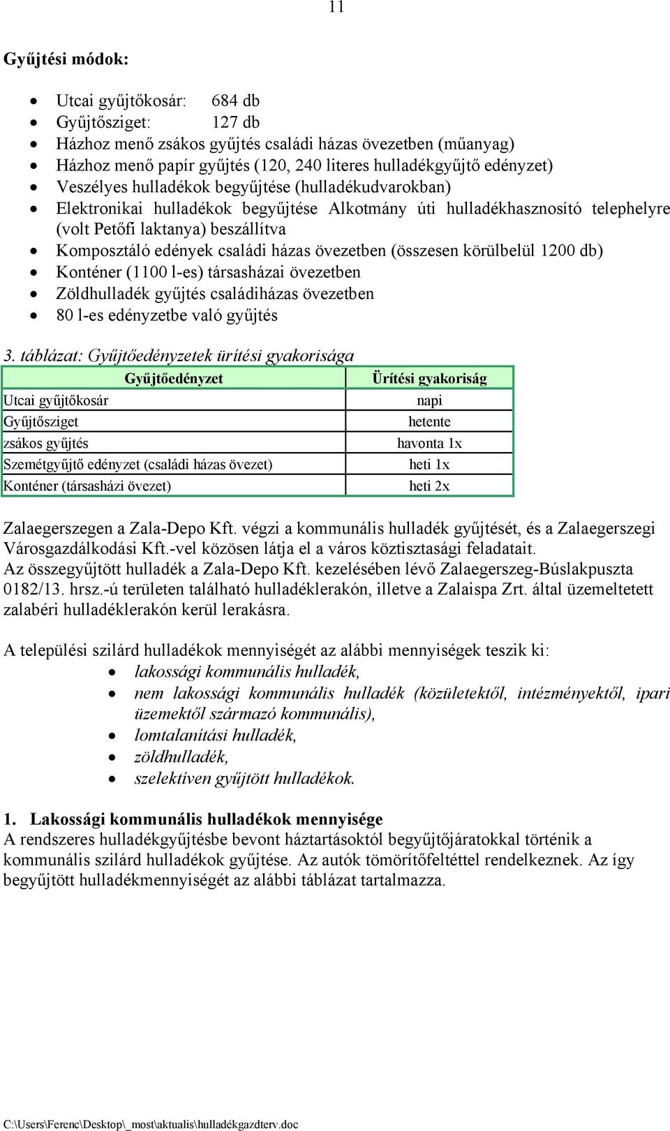 házas övezetben (összesen körülbelül 1200 db) Konténer (1100 l-es) társasházai övezetben Zöldhulladék gyűjtés családiházas övezetben 80 l-es edényzetbe való gyűjtés 3.