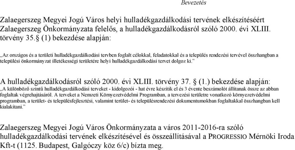 területére helyi hulladékgazdálkodási tervet dolgoz ki. A hulladékgazdálkodásról szóló 2000. évi XLIII. törvény 37. (1.