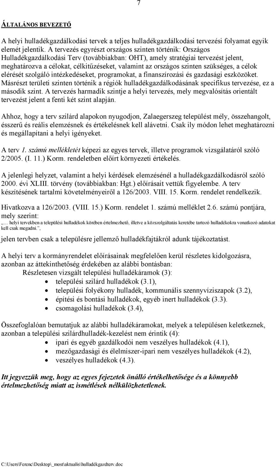 szinten szükséges, a célok elérését szolgáló intézkedéseket, programokat, a finanszírozási és gazdasági eszközöket.