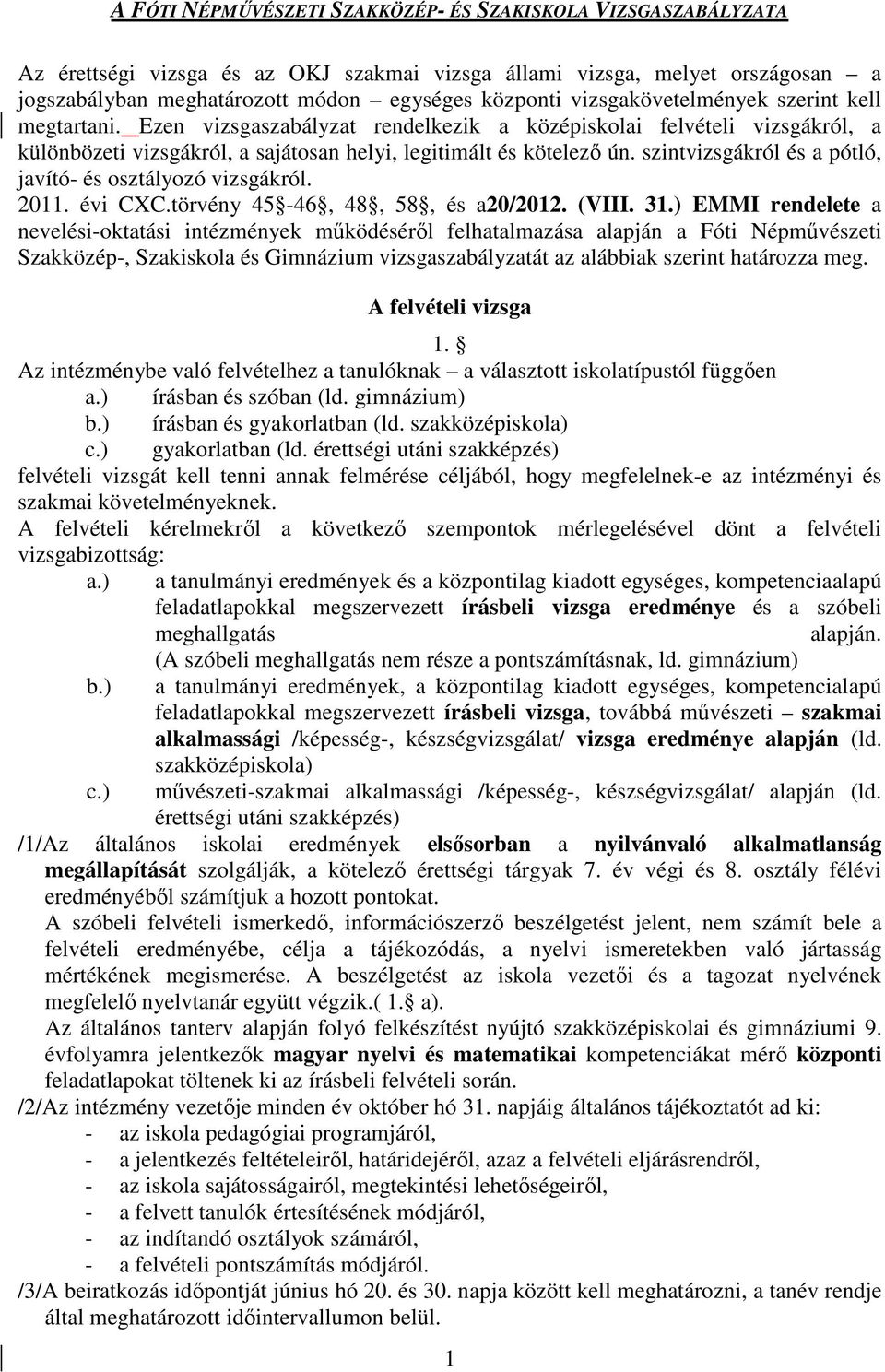 szintvizsgákról és a pótló, javító- és osztályozó vizsgákról. 2011. évi CXC.törvény 45-46, 48, 58, és a20/2012. (VIII. 31.