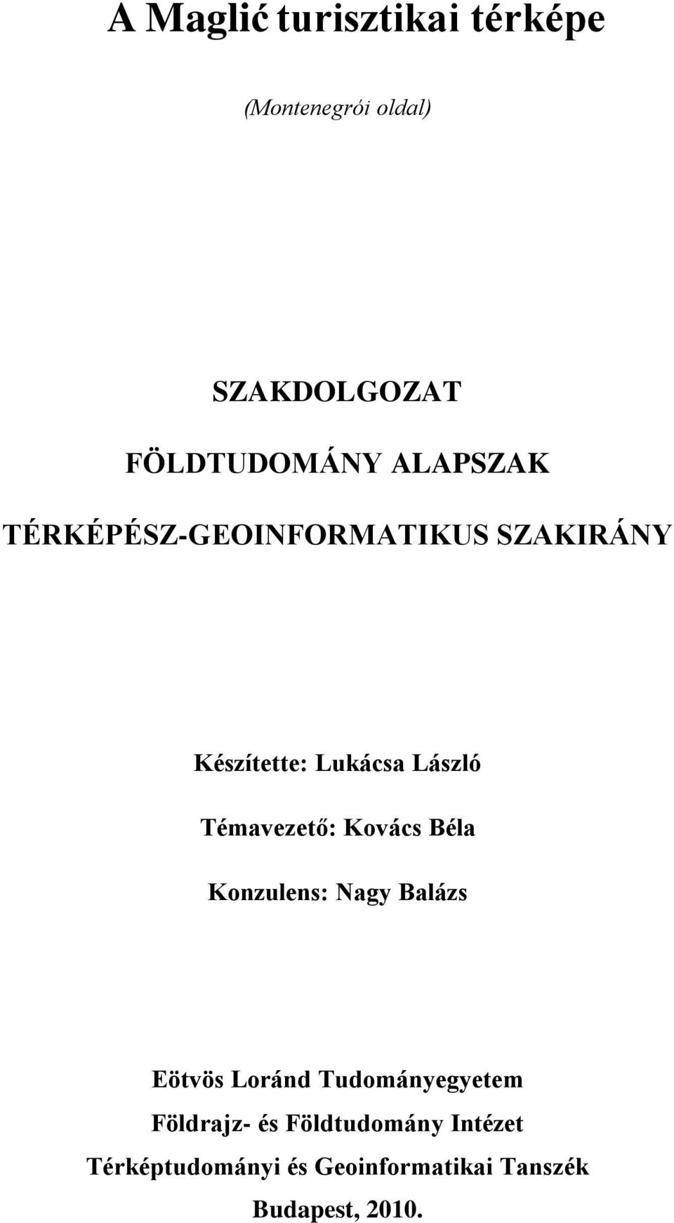 Témavezető: Kovács Béla Konzulens: Nagy Balázs Eötvös Loránd Tudományegyetem