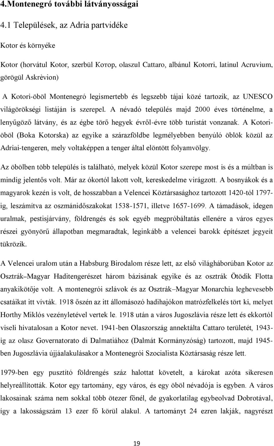 és legszebb tájai közé tartozik, az UNESCO világörökségi listáján is szerepel.