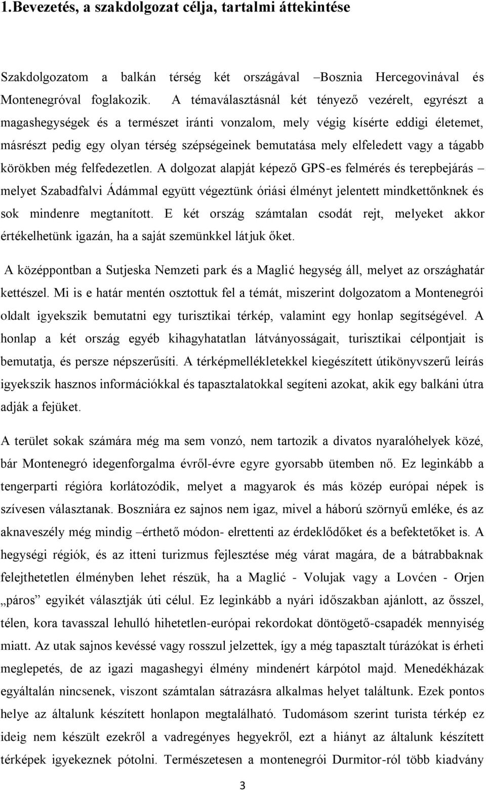 elfeledett vagy a tágabb körökben még felfedezetlen.