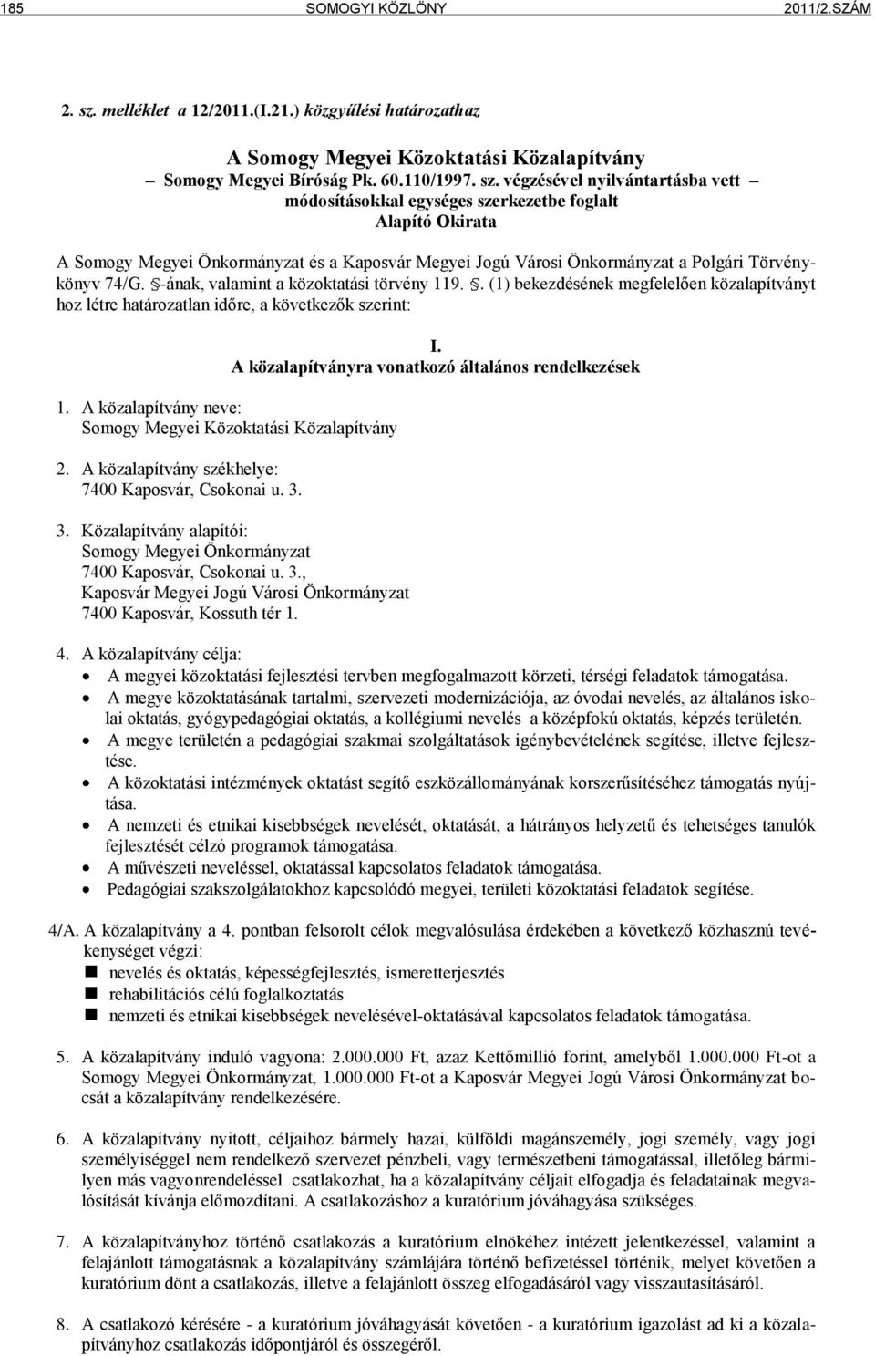 végzésével nyilvántartásba vett módosításokkal egységes szerkezetbe foglalt Alapító Okirata A Somogy Megyei Önkormányzat és a Kaposvár Megyei Jogú Városi Önkormányzat a Polgári Törvénykönyv 74/G.