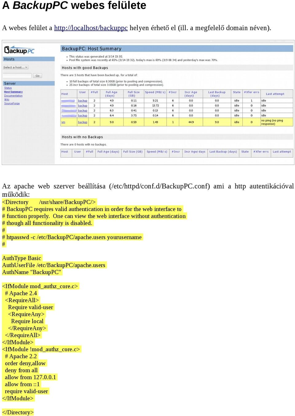 One can view the web interface without authentication # though all functionality is disabled. # # htpasswd -c /etc/backuppc/apache.