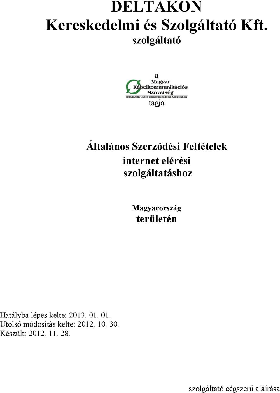 szolgáltatáshoz Magyarország területén Hatályba lépés kelte: 2013.