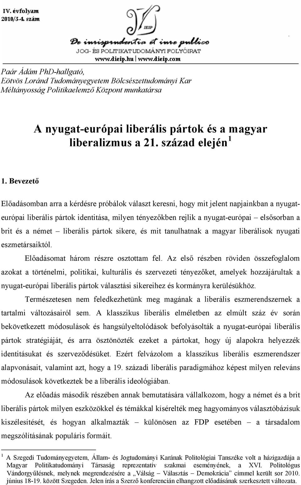 Bevezető Előadásomban arra a kérdésre próbálok választ keresni, hogy mit jelent napjainkban a nyugateurópai liberális pártok identitása, milyen tényezőkben rejlik a nyugat-európai elsősorban a brit