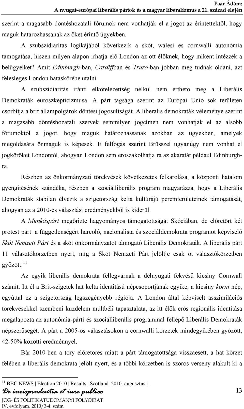 Amit Edinburgh-ban, Cardiffban és Truro-ban jobban meg tudnak oldani, azt felesleges London hatáskörébe utalni.