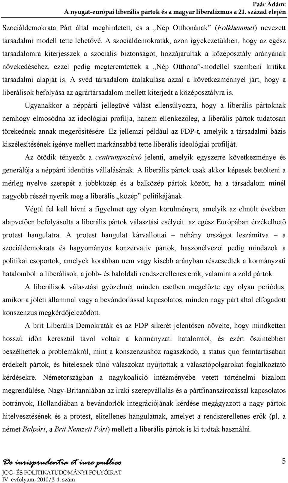 Otthona -modellel szembeni kritika társadalmi alapját is.