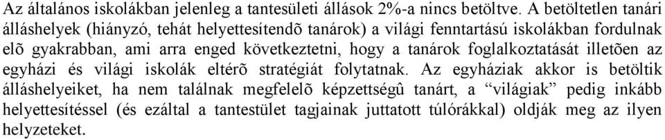 enged következtetni, hogy a tanárok foglalkoztatását illetõen az egyházi és világi iskolák eltérõ stratégiát folytatnak.