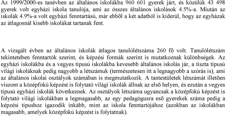 A vizsgált évben az általános iskolák átlagos tanulólétszáma 260 fõ volt. Tanulólétszám tekintetében fenntartók szerint, és képzési formák szerint is mutatkoznak különbségek.