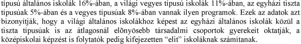 Ezek az adatok azt bizonyítják, hogy a világi általános iskolákhoz képest az egyházi általános iskolák közül a