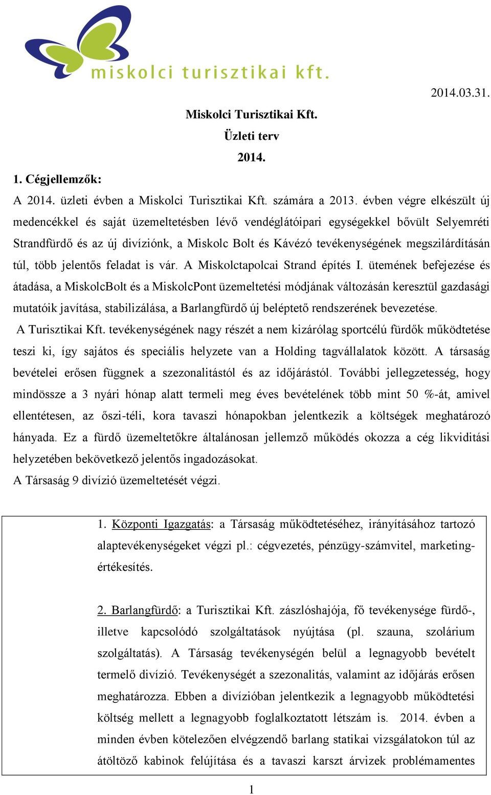 megszilárdításán túl, több jelentős feladat is vár. A Miskolctapolcai Strand építés I.