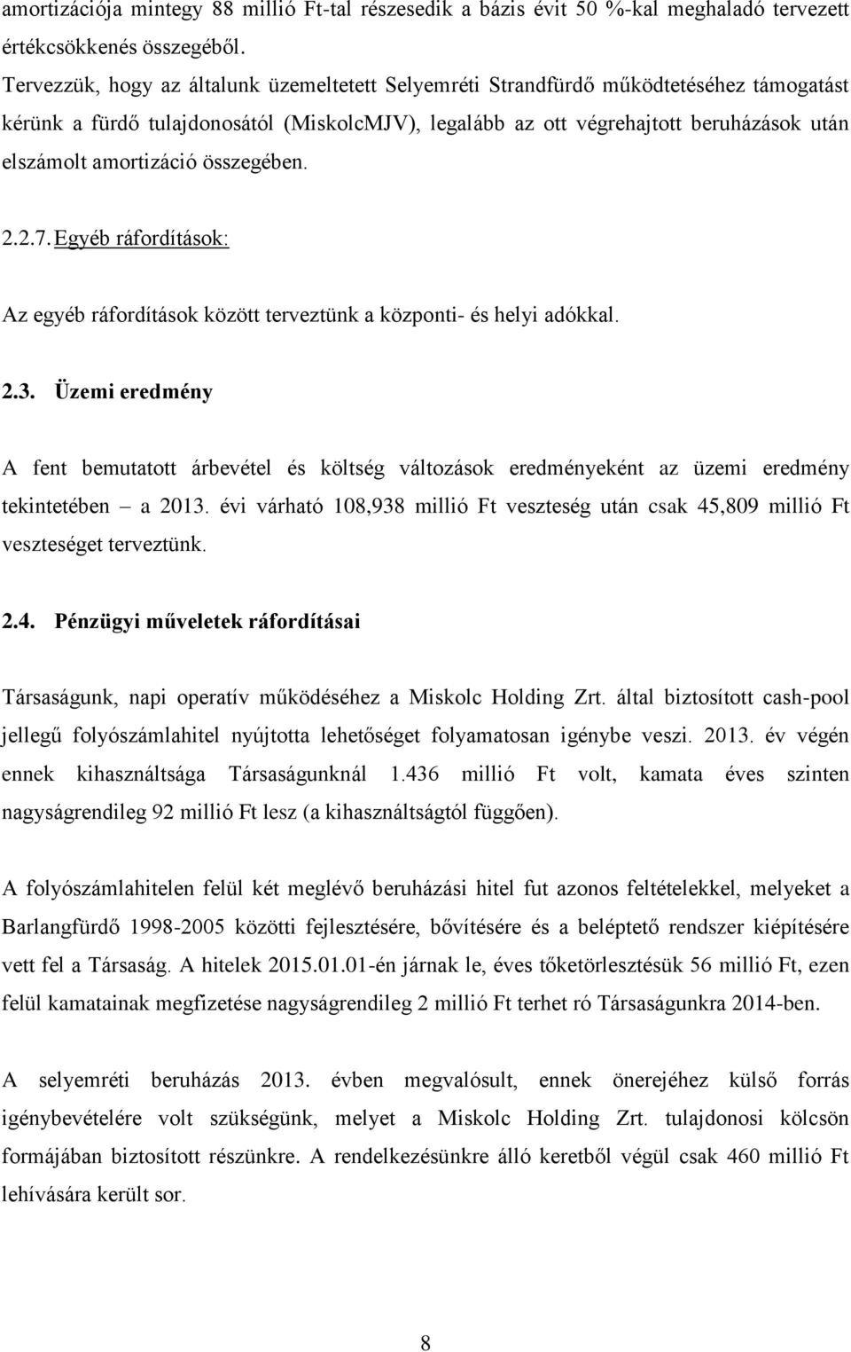 amortizáció összegében. 2.2.7. Egyéb ráfordítások: Az egyéb ráfordítások között terveztünk a központi- és helyi adókkal. 2.3.