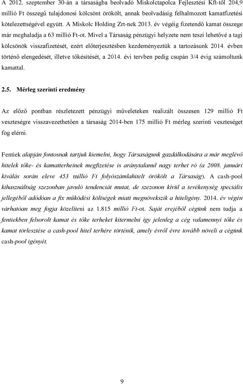 A Miskolc Holding Zrt-nek 2013. év végéig fizetendő kamat összege már meghaladja a 63 millió Ft-ot.