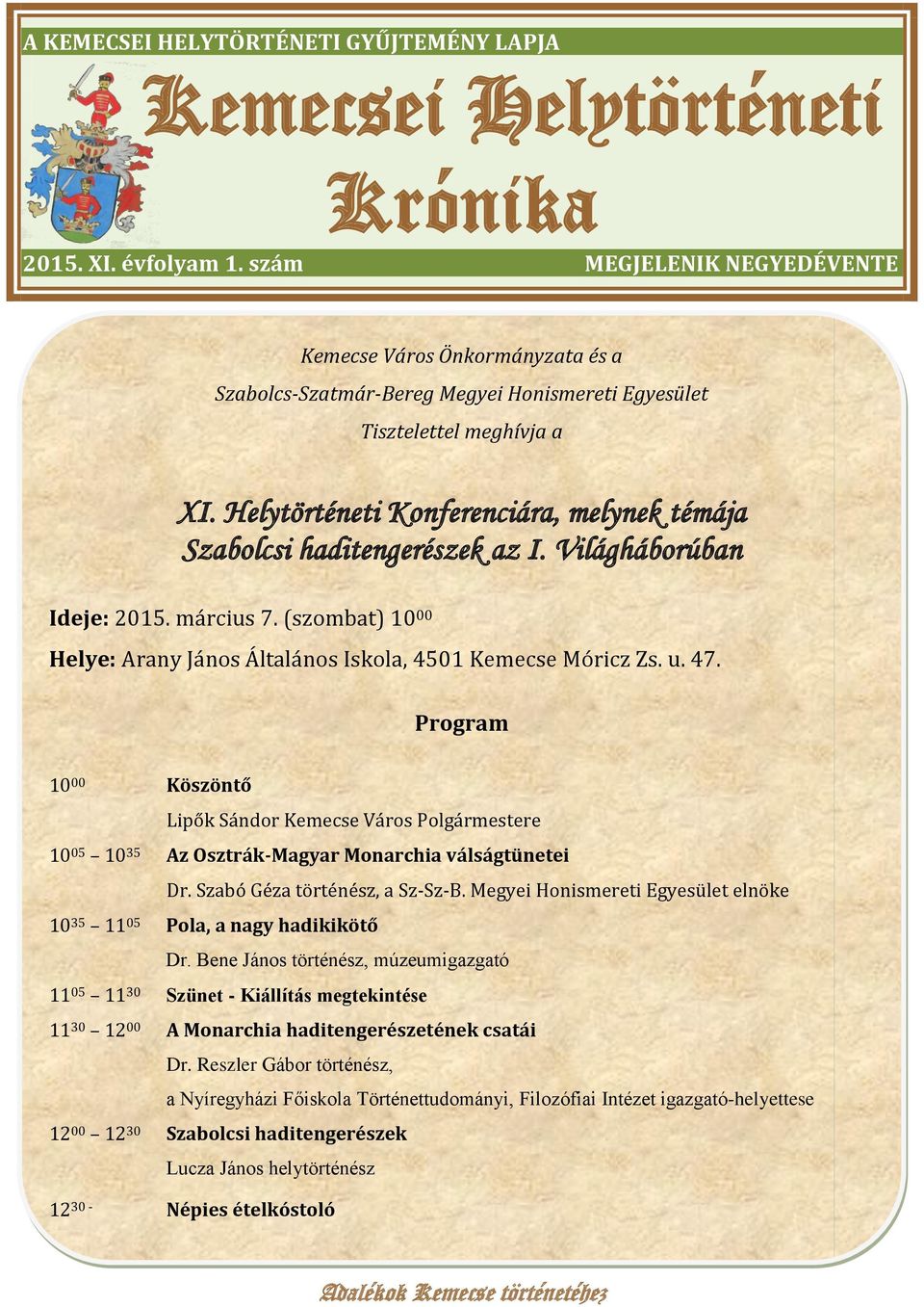 Helytörténeti Konferenciára, melynek témája Szabolcsi haditengerészek az I. Világháborúban Ideje: 2015. március 7. (szombat) 10 00 Helye: Arany János Általános Iskola, 4501 Kemecse Móricz Zs. u. 47.