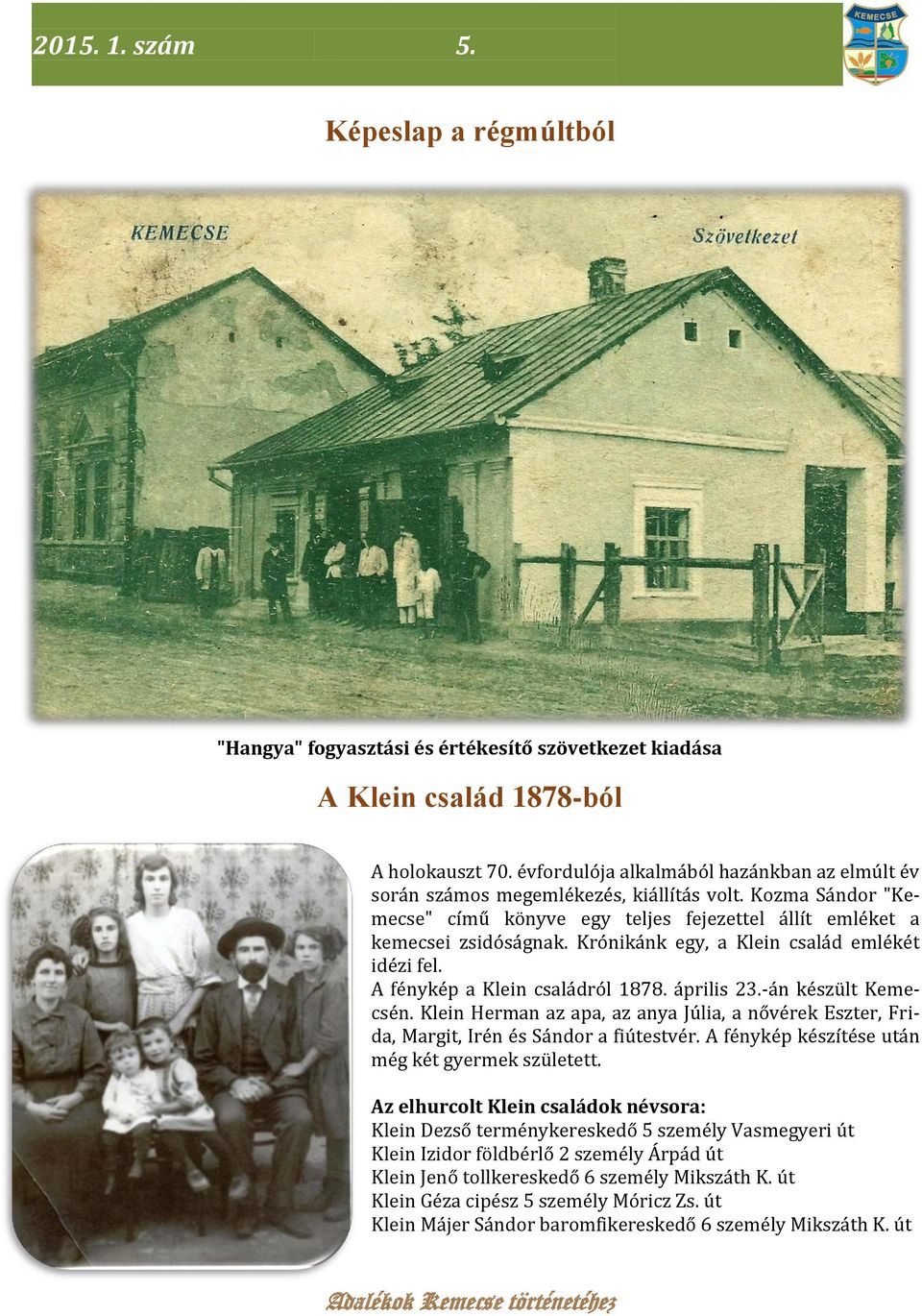 Krónikánk egy, a Klein család emlékét idézi fel. A fénykép a Klein családról 1878. április 23.-án készült Kemecsén.