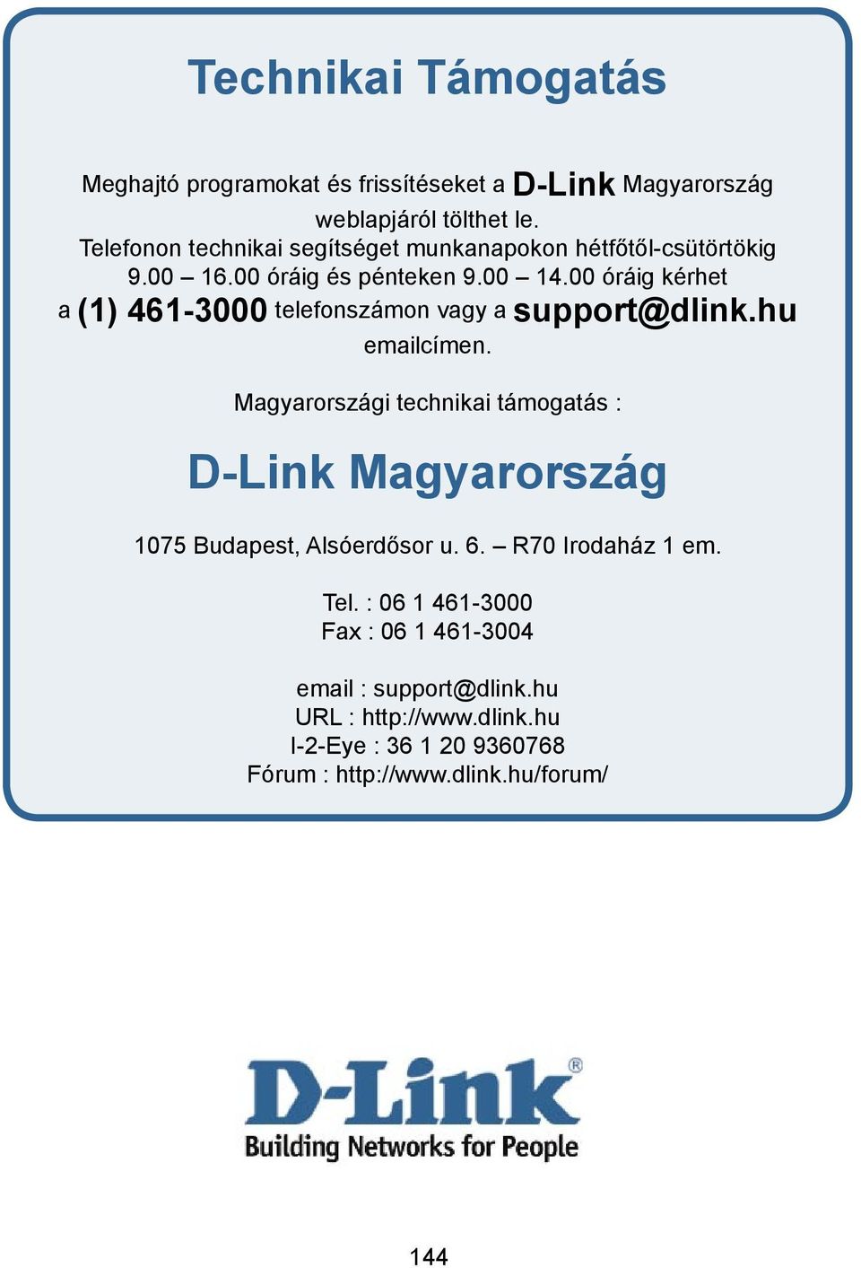 00 óráig kérhet a (1) 461-3000 telefonszámon vagy a support@dlink.hu emailcímen.