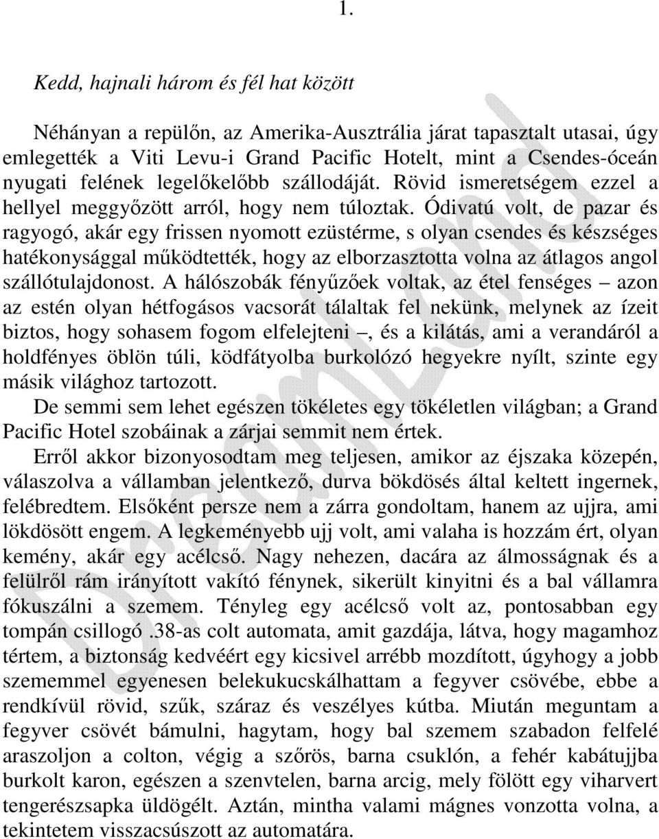 Ódivatú volt, de pazar és ragyogó, akár egy frissen nyomott ezüstérme, s olyan csendes és készséges hatékonysággal mőködtették, hogy az elborzasztotta volna az átlagos angol szállótulajdonost.