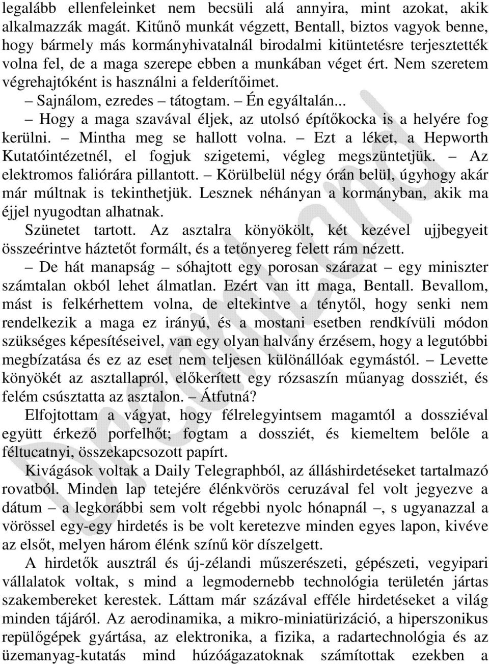 Nem szeretem végrehajtóként is használni a felderítıimet. Sajnálom, ezredes tátogtam. Én egyáltalán... Hogy a maga szavával éljek, az utolsó építıkocka is a helyére fog kerülni.