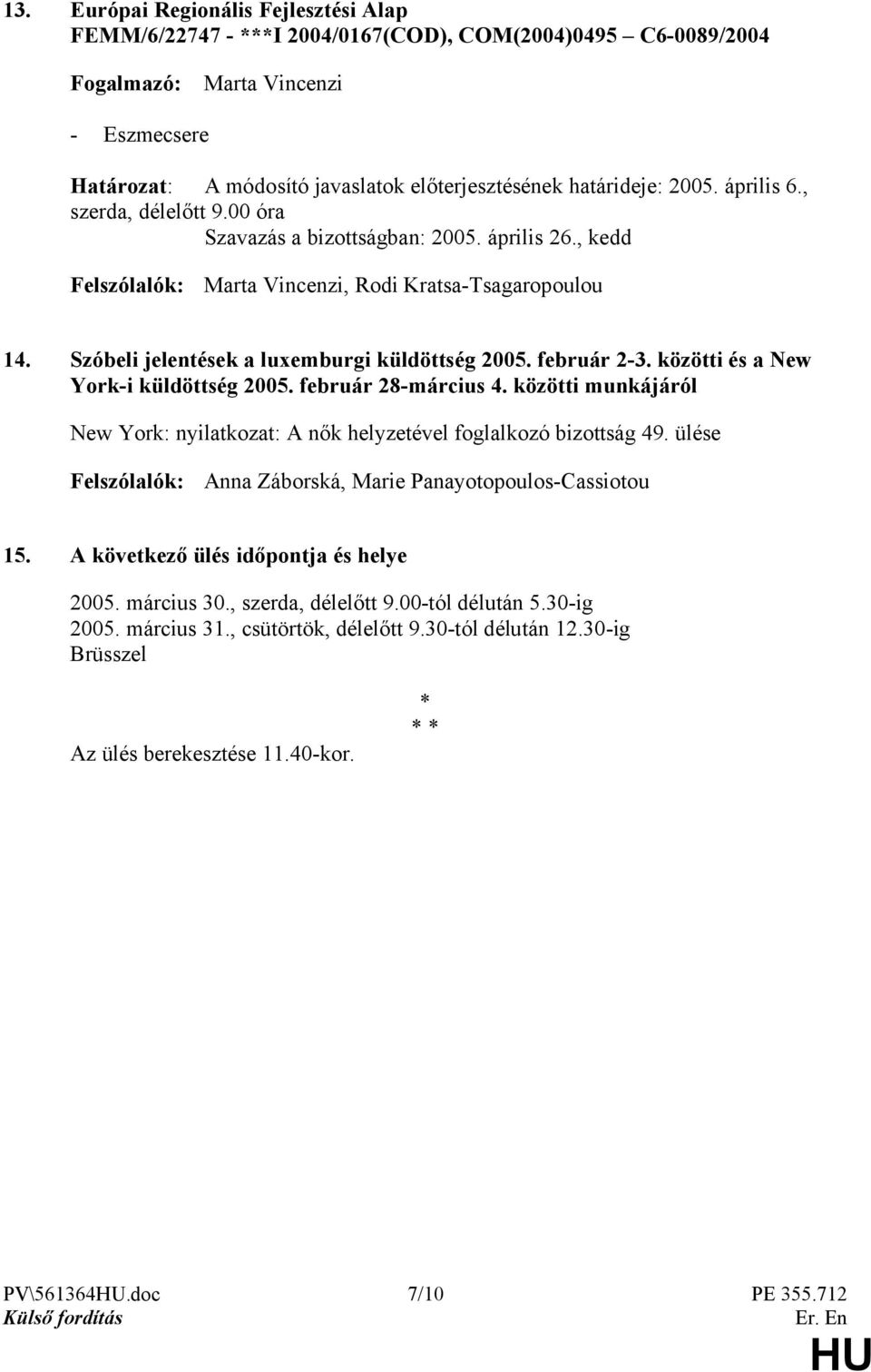 közötti és a New York-i küldöttség 2005. február 28-március 4. közötti munkájáról New York: nyilatkozat: A nők helyzetével foglalkozó bizottság 49.