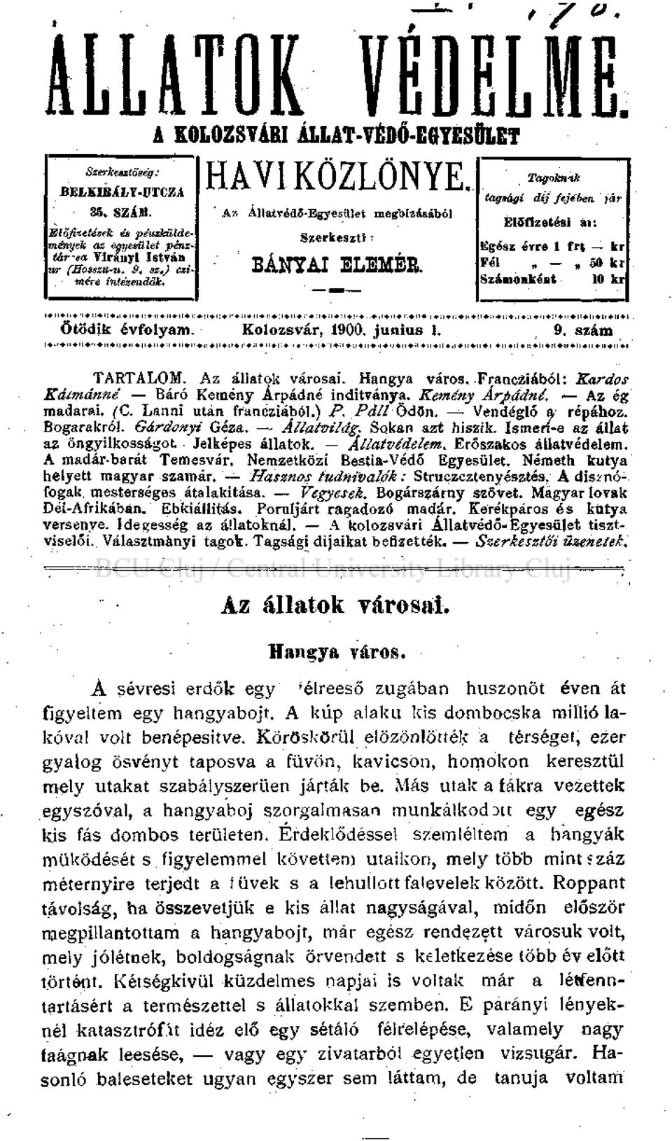 Tagoknak tagsági dij fejeben, jár ÉISfizetési ii: Egész évre 1 frt kr Fél - ŐO kr Számonként 10 kr Ötödik évfolyam. Kolozsvár, 1900. június 1. 9. szám TARTALOM. Az állatok városai. Hangya város.