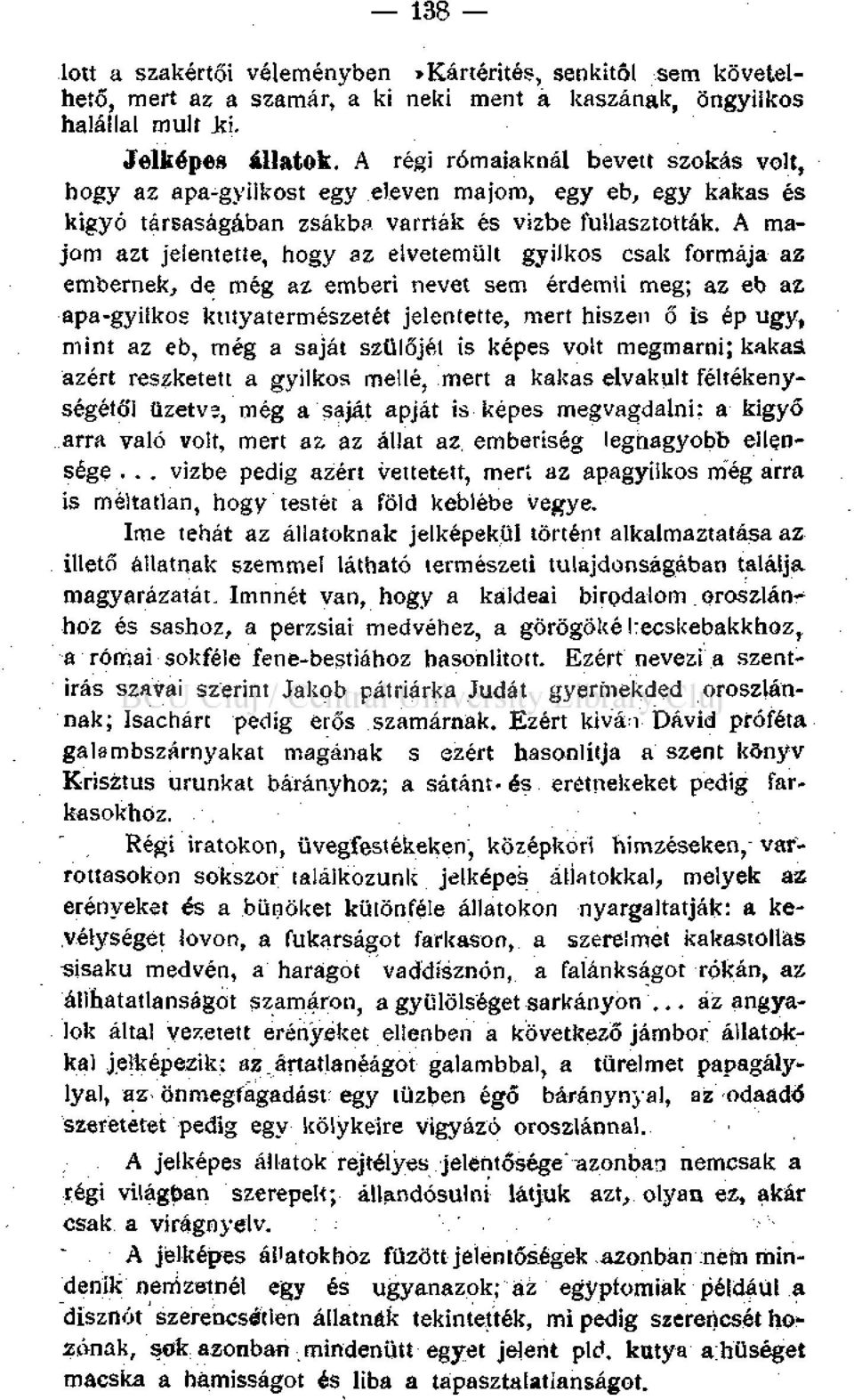 A majom azt jelentette, hogy az elvetemült gyilkos csak formája az embernek, de még az emberi nevet sem érdemii meg; az eb az apa-gyilkos kutyatermészetét jelentette, mert hiszen ő is ép ugy, mint az